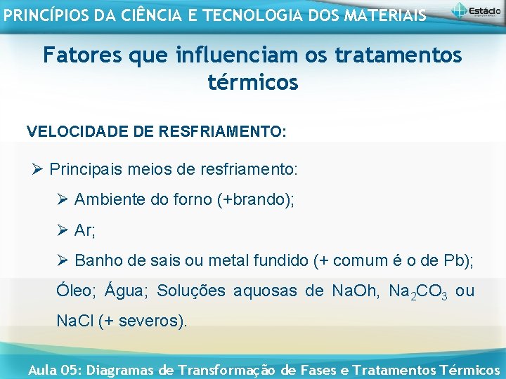 PRINCÍPIOS DA CIÊNCIA E TECNOLOGIA DOS MATERIAIS Fatores que influenciam os tratamentos térmicos VELOCIDADE