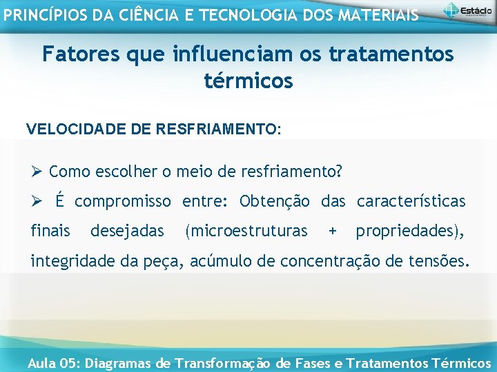 PRINCÍPIOS DA CIÊNCIA E TECNOLOGIA DOS MATERIAIS Fatores que influenciam os tratamentos térmicos VELOCIDADE