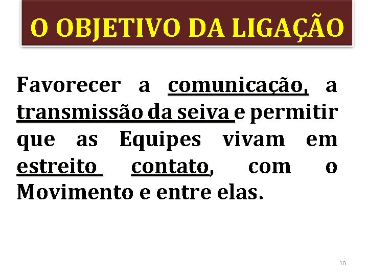 O OBJETIVO DA LIGAÇÃO Favorecer a comunicação, a transmissão da seiva e permitir que