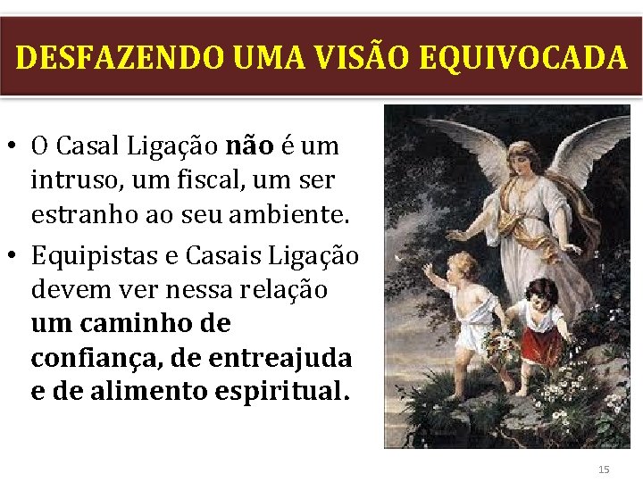 DESFAZENDO UMA VISÃO EQUIVOCADA • O Casal Ligação não é um intruso, um fiscal,