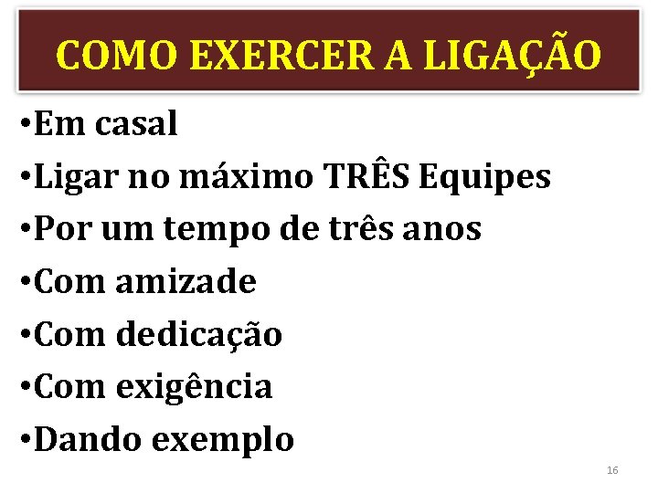 COMO EXERCER A LIGAÇÃO • Em casal • Ligar no máximo TRÊS Equipes •