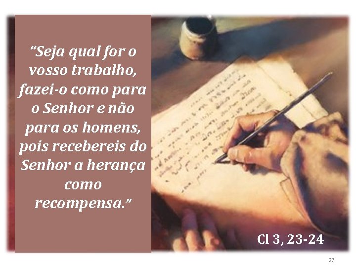 “Seja qual for o vosso trabalho, fazei-o como para o Senhor e não para “Seja qual for o vosso trabalho, fazei-o como para o Senhor e não para