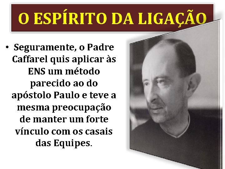 O ESPÍRITO DA LIGAÇÃO • Seguramente, o Padre Caffarel quis aplicar às ENS um