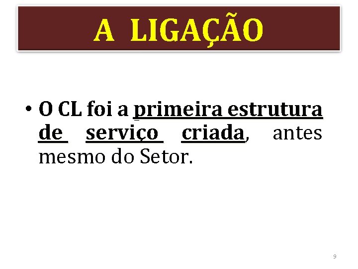 A LIGAÇÃO • O CL foi a primeira estrutura de serviço criada, criada antes