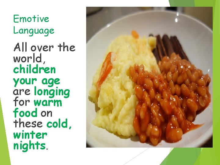 Emotive Language All over the world, children your age are longing for warm food