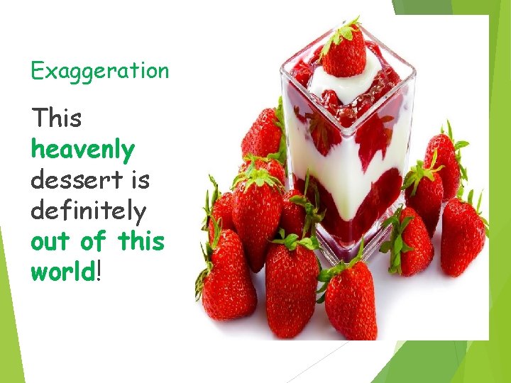 Exaggeration This heavenly dessert is definitely out of this world! 