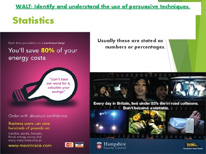 WALT: Identify and understand the use of persuasive techniques. Statistics Usually these are stated