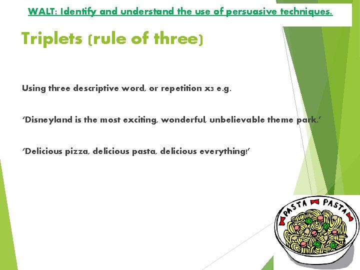 WALT: Identify and understand the use of persuasive techniques. Triplets (rule of three) Using