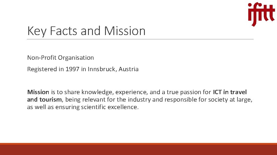 Key Facts and Mission Non-Profit Organisation Registered in 1997 in Innsbruck, Austria Mission is