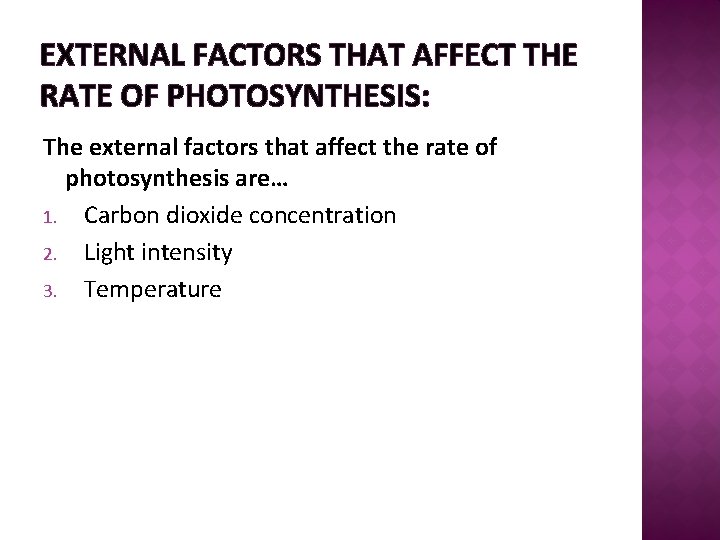 EXTERNAL FACTORS THAT AFFECT THE RATE OF PHOTOSYNTHESIS: The external factors that affect the