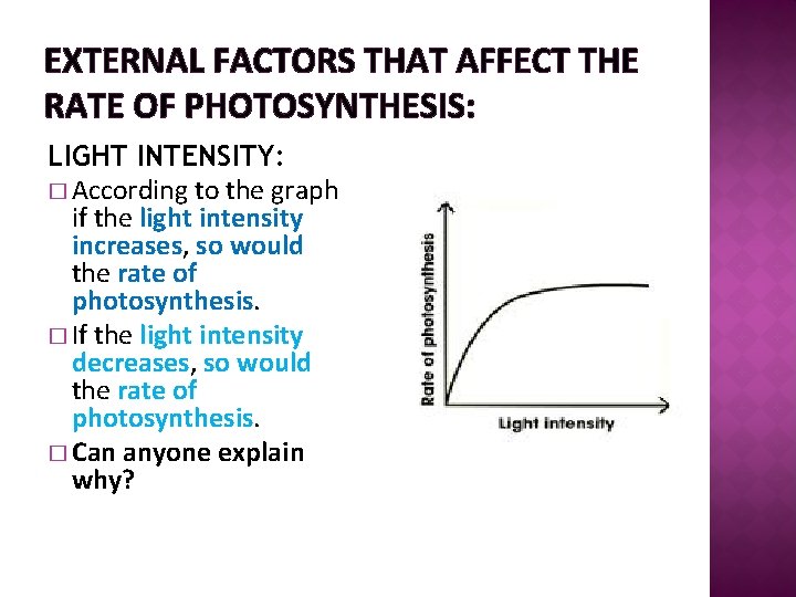 EXTERNAL FACTORS THAT AFFECT THE RATE OF PHOTOSYNTHESIS: LIGHT INTENSITY: � According to the