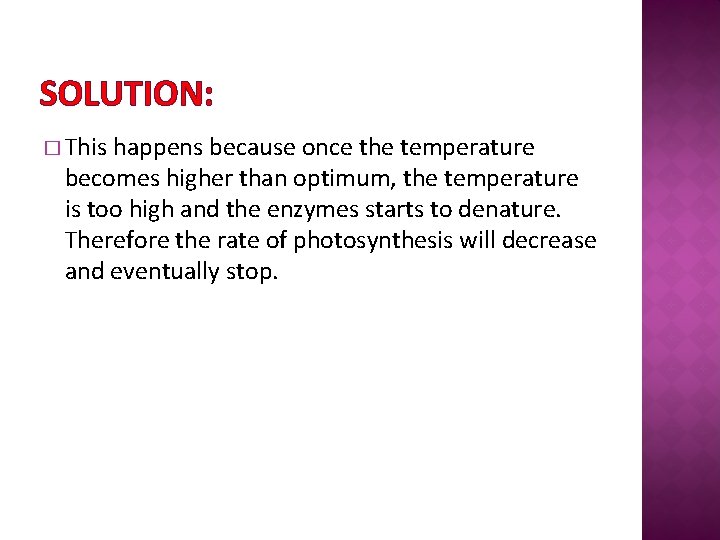 SOLUTION: � This happens because once the temperature becomes higher than optimum, the temperature