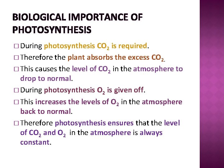 BIOLOGICAL IMPORTANCE OF PHOTOSYNTHESIS � During photosynthesis CO 2 is required. � Therefore the
