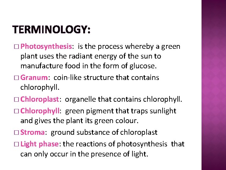 TERMINOLOGY: � Photosynthesis: is the process whereby a green plant uses the radiant energy