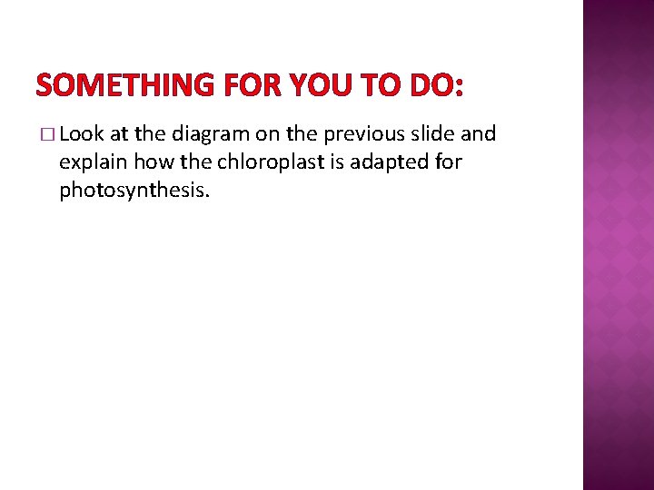 SOMETHING FOR YOU TO DO: � Look at the diagram on the previous slide