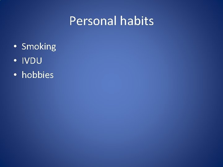 Personal habits • Smoking • IVDU • hobbies Personal habits • Smoking • IVDU • hobbies