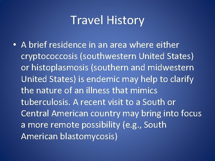 Travel History • A brief residence in an area where either cryptococcosis (southwestern United Travel History • A brief residence in an area where either cryptococcosis (southwestern United