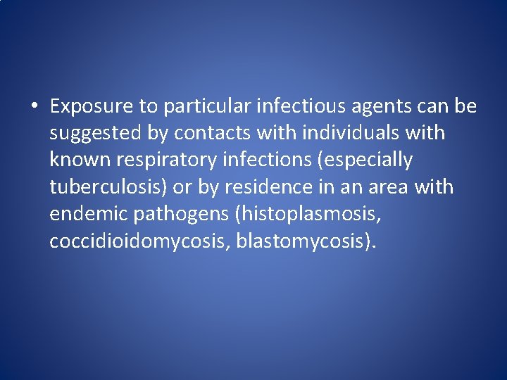• Exposure to particular infectious agents can be suggested by contacts with individuals • Exposure to particular infectious agents can be suggested by contacts with individuals
