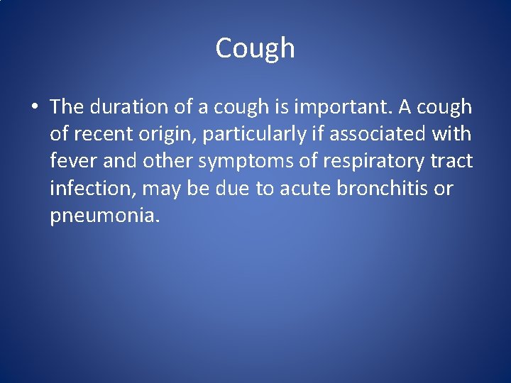 Cough • The duration of a cough is important. A cough of recent origin, Cough • The duration of a cough is important. A cough of recent origin,