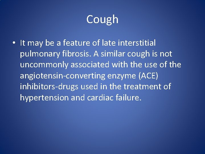Cough • It may be a feature of late interstitial pulmonary fibrosis. A similar Cough • It may be a feature of late interstitial pulmonary fibrosis. A similar