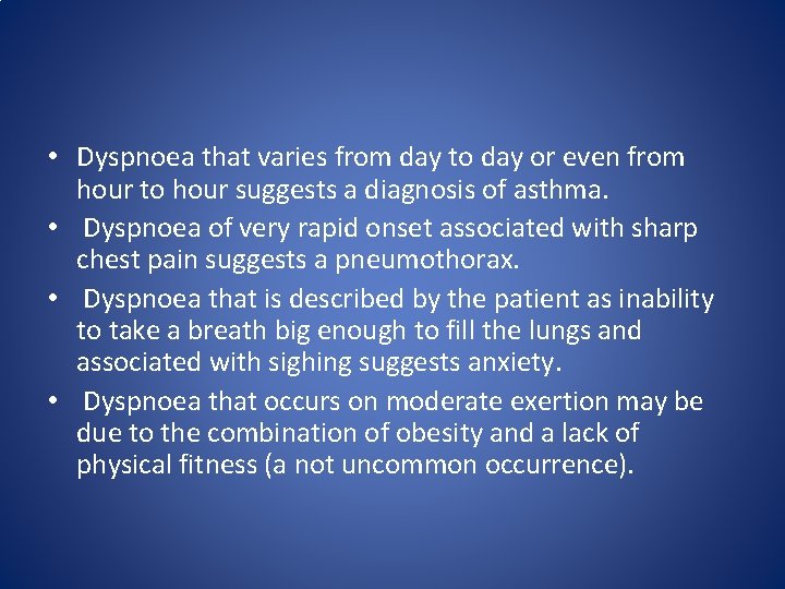 • Dyspnoea that varies from day to day or even from hour to • Dyspnoea that varies from day to day or even from hour to