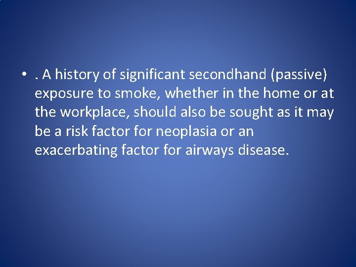 • . A history of significant secondhand (passive) exposure to smoke, whether in • . A history of significant secondhand (passive) exposure to smoke, whether in