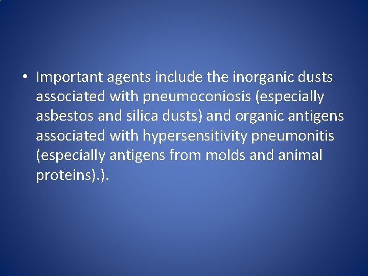 • Important agents include the inorganic dusts associated with pneumoconiosis (especially asbestos and • Important agents include the inorganic dusts associated with pneumoconiosis (especially asbestos and