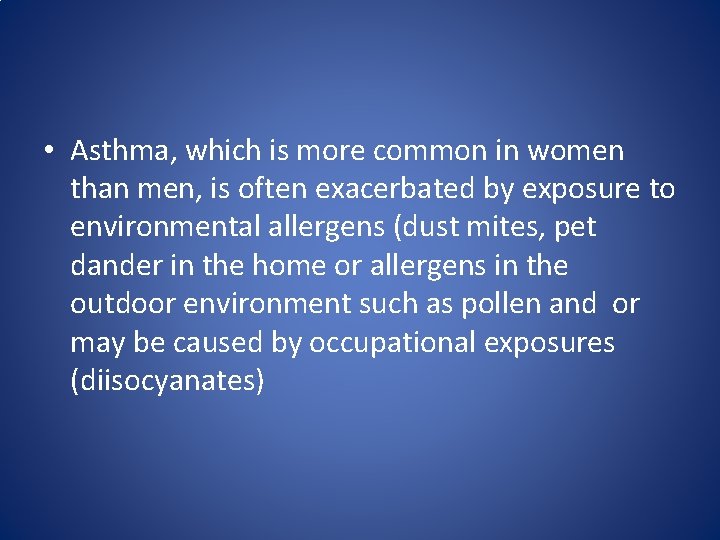 • Asthma, which is more common in women than men, is often exacerbated • Asthma, which is more common in women than men, is often exacerbated