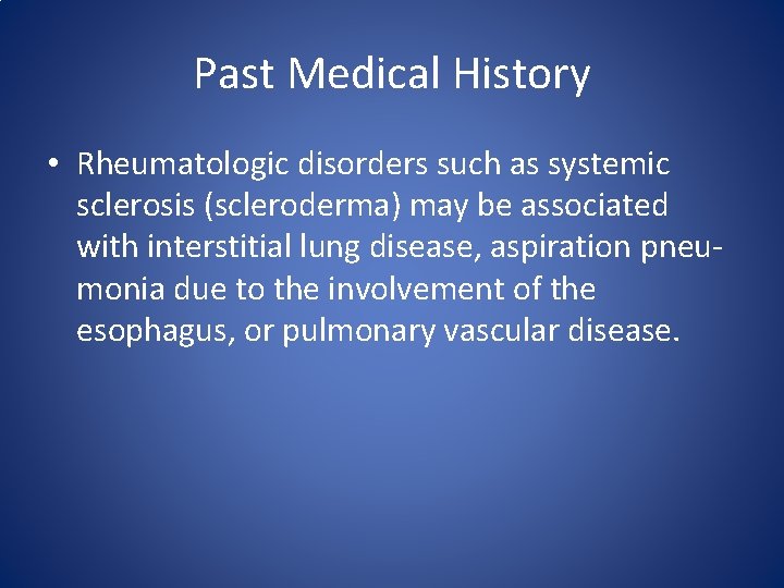 Past Medical History • Rheumatologic disorders such as systemic sclerosis (scleroderma) may be associated Past Medical History • Rheumatologic disorders such as systemic sclerosis (scleroderma) may be associated
