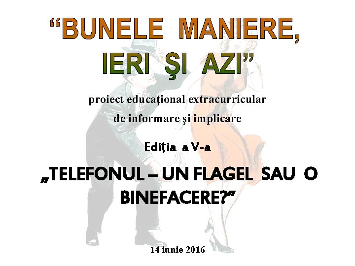 proiect educaţional extracurricular de informare şi implicare Ediţia a V-a „TELEFONUL – UN FLAGEL
