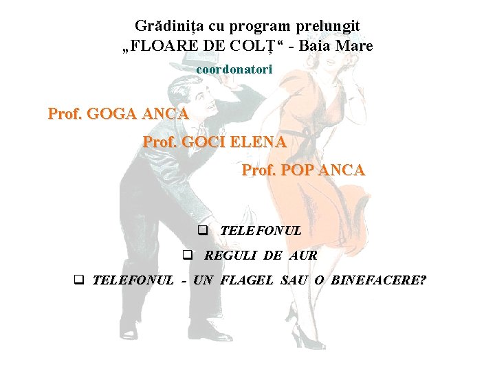 Grădinița cu program prelungit „FLOARE DE COLȚ“ - Baia Mare coordonatori Prof. GOGA ANCA