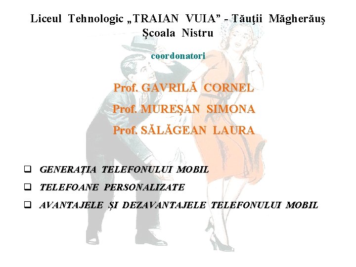 Liceul Tehnologic „TRAIAN VUIA” - Tăuţii Măgherăuş Şcoala Nistru coordonatori Prof. GAVRILĂ CORNEL Prof.