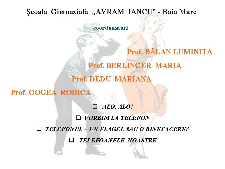 Şcoala Gimnazială „AVRAM IANCU” - Baia Mare coordonatori Prof. BĂLAN LUMINIȚA Prof. BERLINGER MARIA