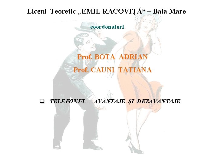 Liceul Teoretic „EMIL RACOVIȚĂ“ – Baia Mare coordonatori Prof. BOTA ADRIAN Prof. CAUNI TATIANA