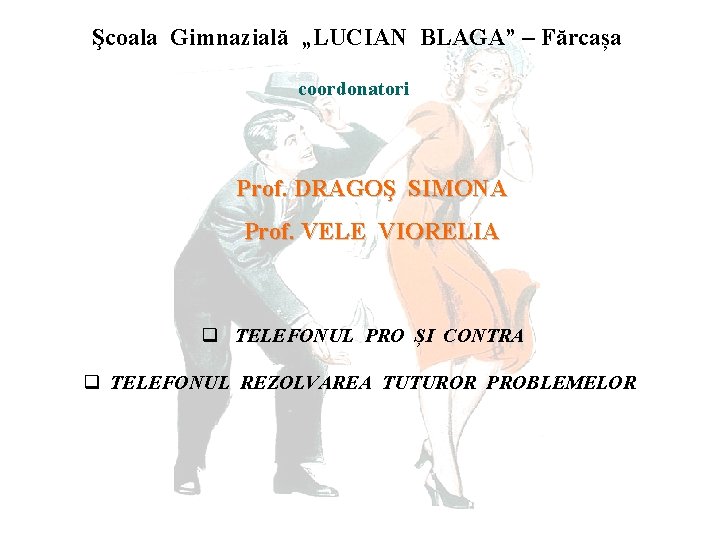 Şcoala Gimnazială „LUCIAN BLAGA” – Fărcașa coordonatori Prof. DRAGOŞ SIMONA Prof. VELE VIORELIA q