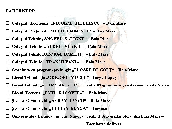 PARTENERI: q Colegiul Economic „NICOLAE TITULESCU” – Baia Mare q Colegiul Naţional „MIHAI EMINESCU”