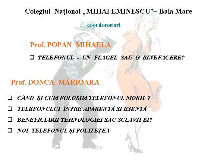 Colegiul Naţional „MIHAI EMINESCU”– Baia Mare coordonatori Prof. POPAN MIHAELA q TELEFONUL - UN