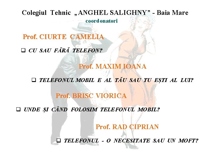Colegiul Tehnic „ANGHEL SALIGHNY” - Baia Mare coordonatori Prof. CIURTE CAMELIA q CU SAU