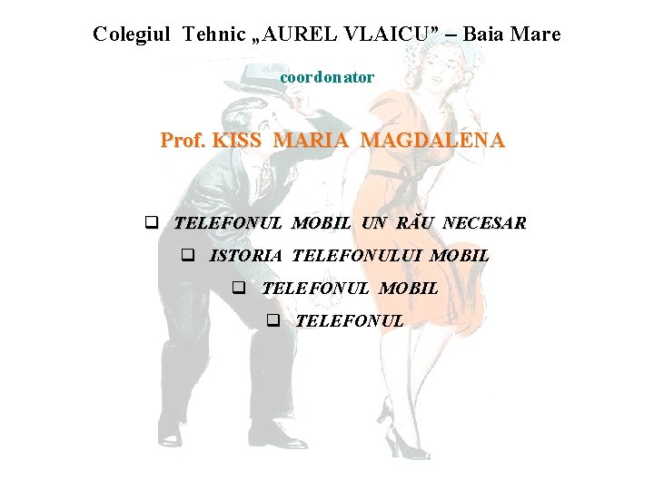 Colegiul Tehnic „AUREL VLAICU” – Baia Mare coordonator Prof. KISS MARIA MAGDALENA q TELEFONUL