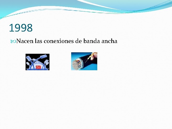 1998 Nacen las conexiones de banda ancha 