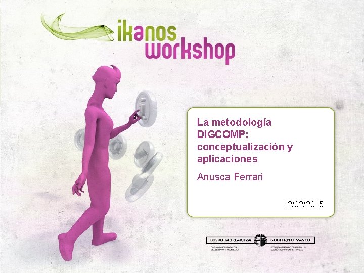 La metodología DIGCOMP: conceptualización y aplicaciones Anusca Ferrari 12/02/2015 