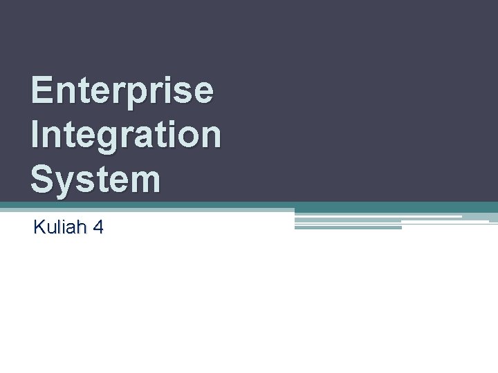 Enterprise Integration System Kuliah 4 