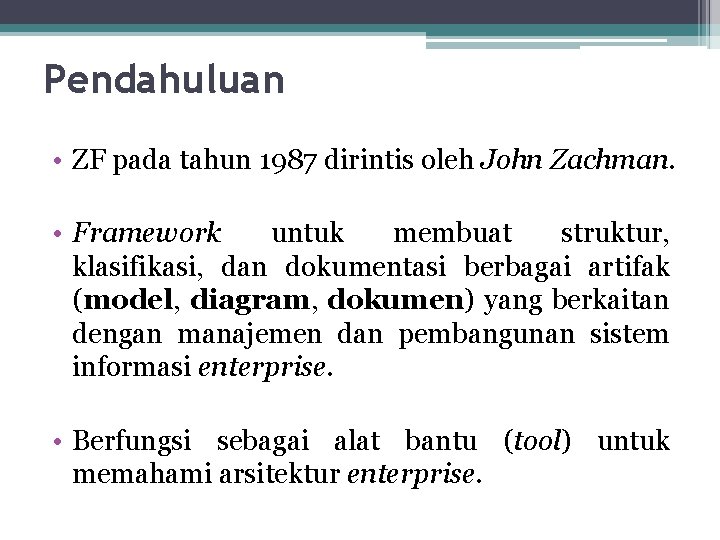 Pendahuluan • ZF pada tahun 1987 dirintis oleh John Zachman. • Framework untuk membuat