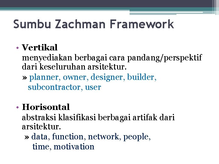 Sumbu Zachman Framework • Vertikal menyediakan berbagai cara pandang/perspektif dari keseluruhan arsitektur. » planner,