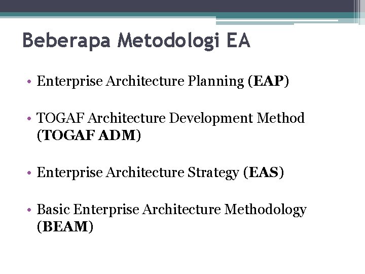 Beberapa Metodologi EA • Enterprise Architecture Planning (EAP) • TOGAF Architecture Development Method (TOGAF