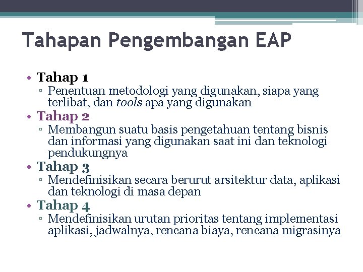 Tahapan Pengembangan EAP • Tahap 1 ▫ Penentuan metodologi yang digunakan, siapa yang terlibat,