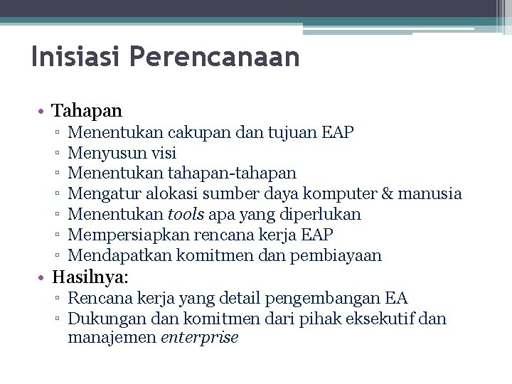 Inisiasi Perencanaan • Tahapan ▫ ▫ ▫ ▫ Menentukan cakupan dan tujuan EAP Menyusun