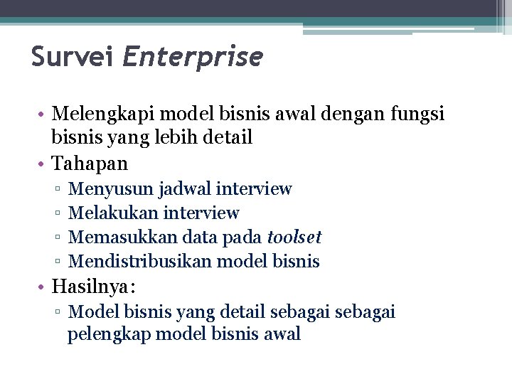 Survei Enterprise • Melengkapi model bisnis awal dengan fungsi bisnis yang lebih detail •