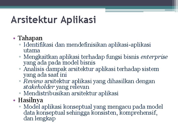 Arsitektur Aplikasi • Tahapan ▫ Identifikasi dan mendefinisikan aplikasi-aplikasi utama ▫ Mengkaitkan aplikasi terhadap