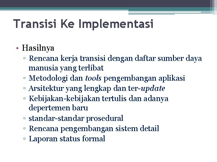 Transisi Ke Implementasi • Hasilnya ▫ Rencana kerja transisi dengan daftar sumber daya manusia